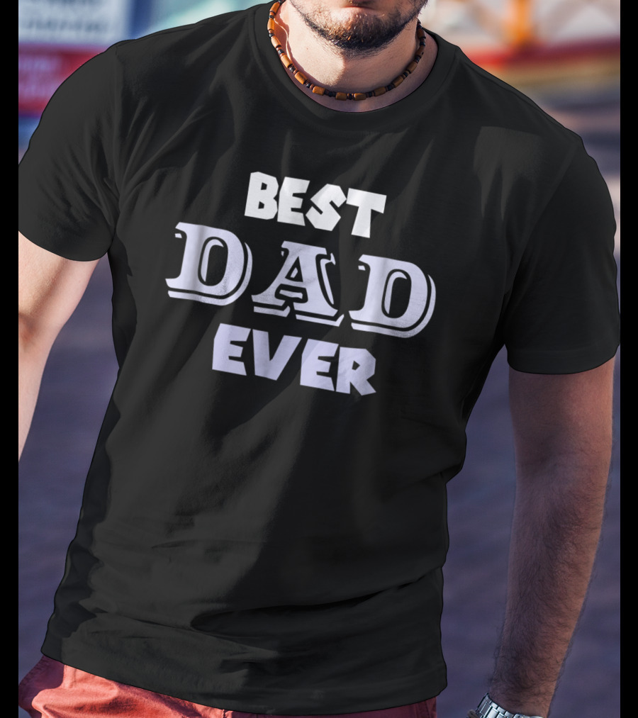 Best Dad Ever Holiday Or Any Day T-Shirt