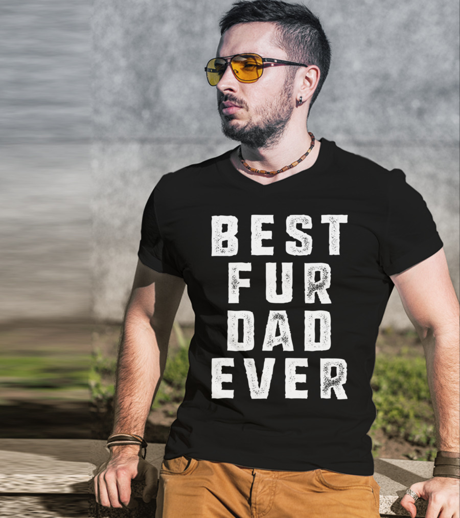 Best Fur Dad Ever Funny Pets Dog Cats Fur Parent T-Shirt