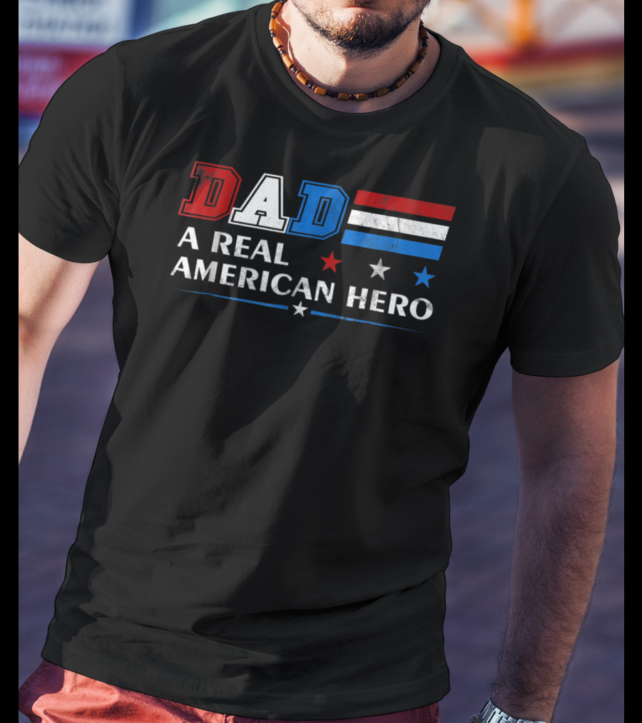 DAD A Real American Hero Patriotic Red White Blue T-Shirt