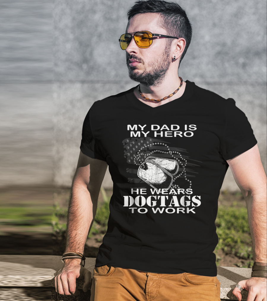 My Dad Is My Hero He Wears Dog Tags To Work T-Shirt