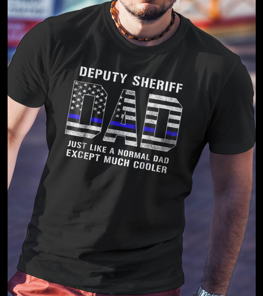 Deputy Sheriff Dad Just Like A Normal Dad Except Much Cooler Thin Blue Line T-Shirt