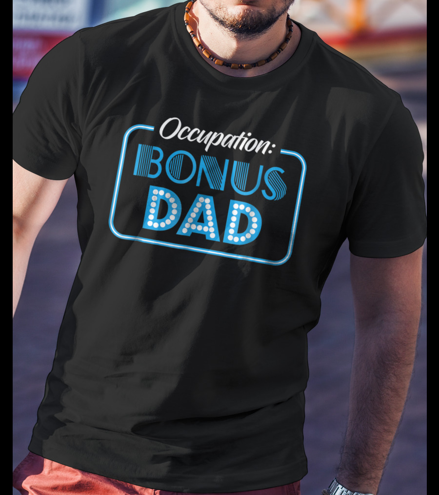 Occupation Bonus Dad From Daughter Or Son Stepdad Stepfather T-Shirt