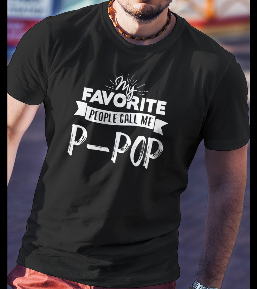 My Favorite People Call Me P-Pop T-Shirt