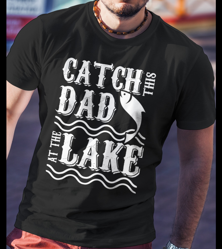 Catch This Dad At The Lake Family Matching Fishing 14 T-Shirt
