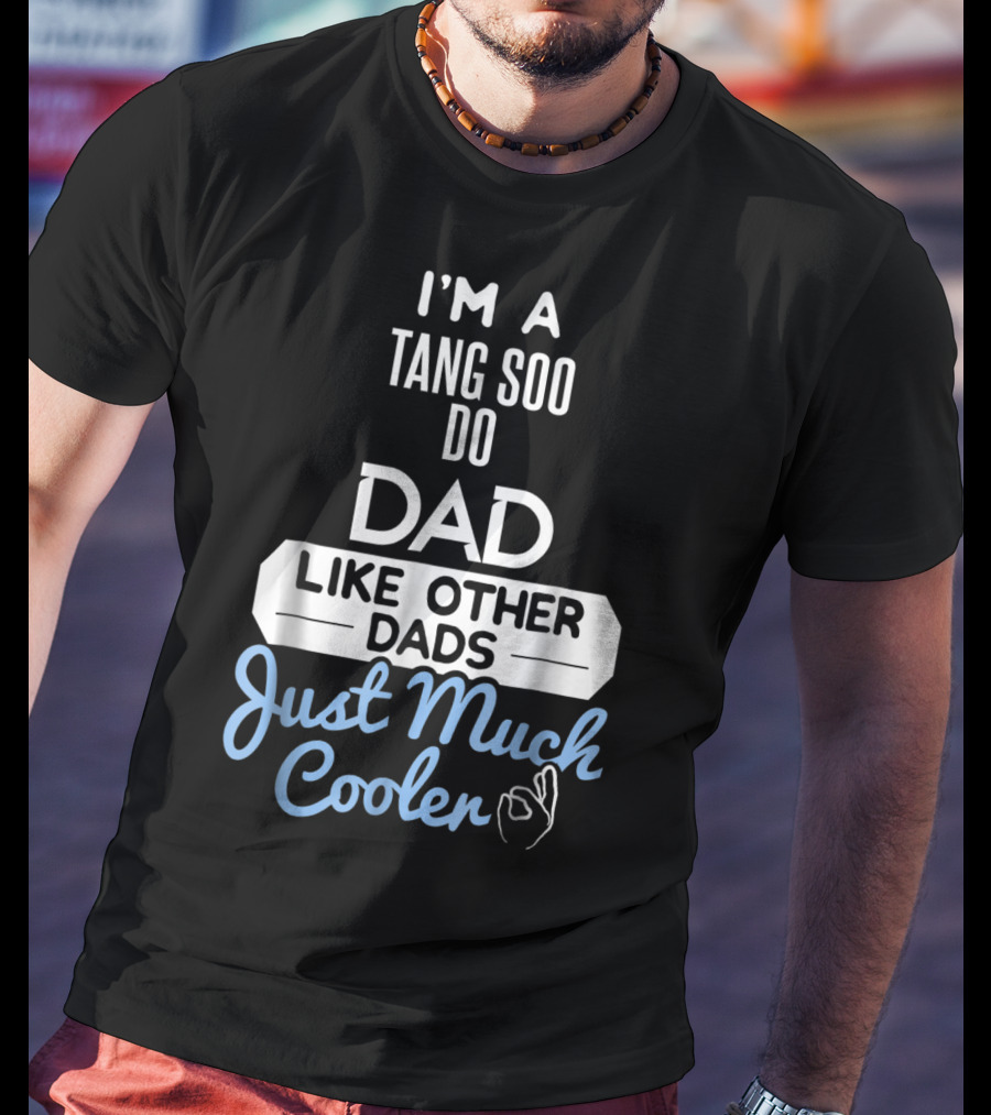I'm A Tang Soo Do Dad Like Other Dads Just Much Cooler T-Shirt