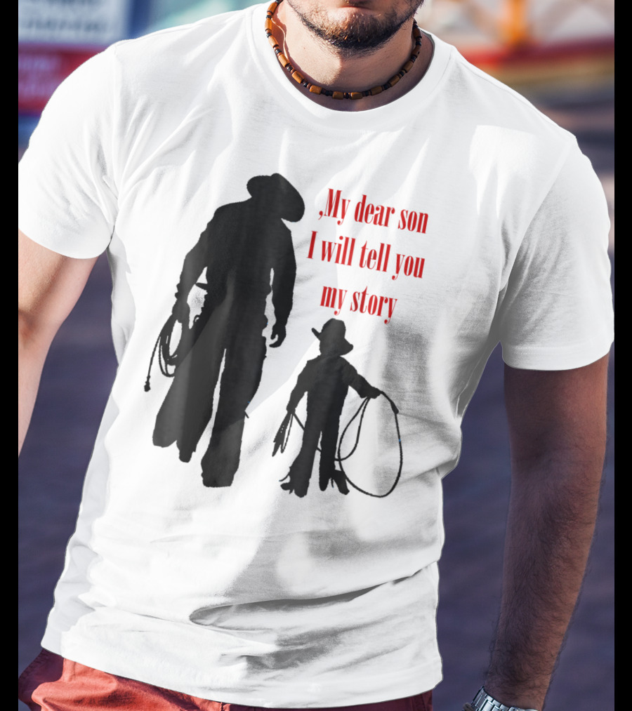 My Dear Son I Will Tell You My Story Cowboy I Love My Dad Cowboy11 T-Shirt