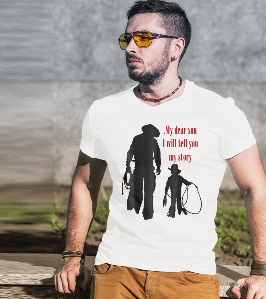 My Dear Son I Will Tell You My Story Cowboy I Love My Dad Cowboy11 T-Shirt