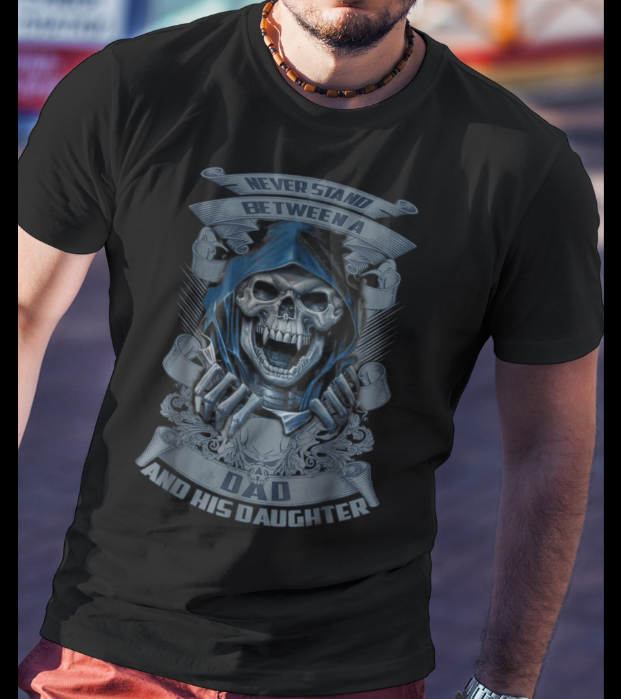Never Stand Between A Dad And His Daughter T-Shirt