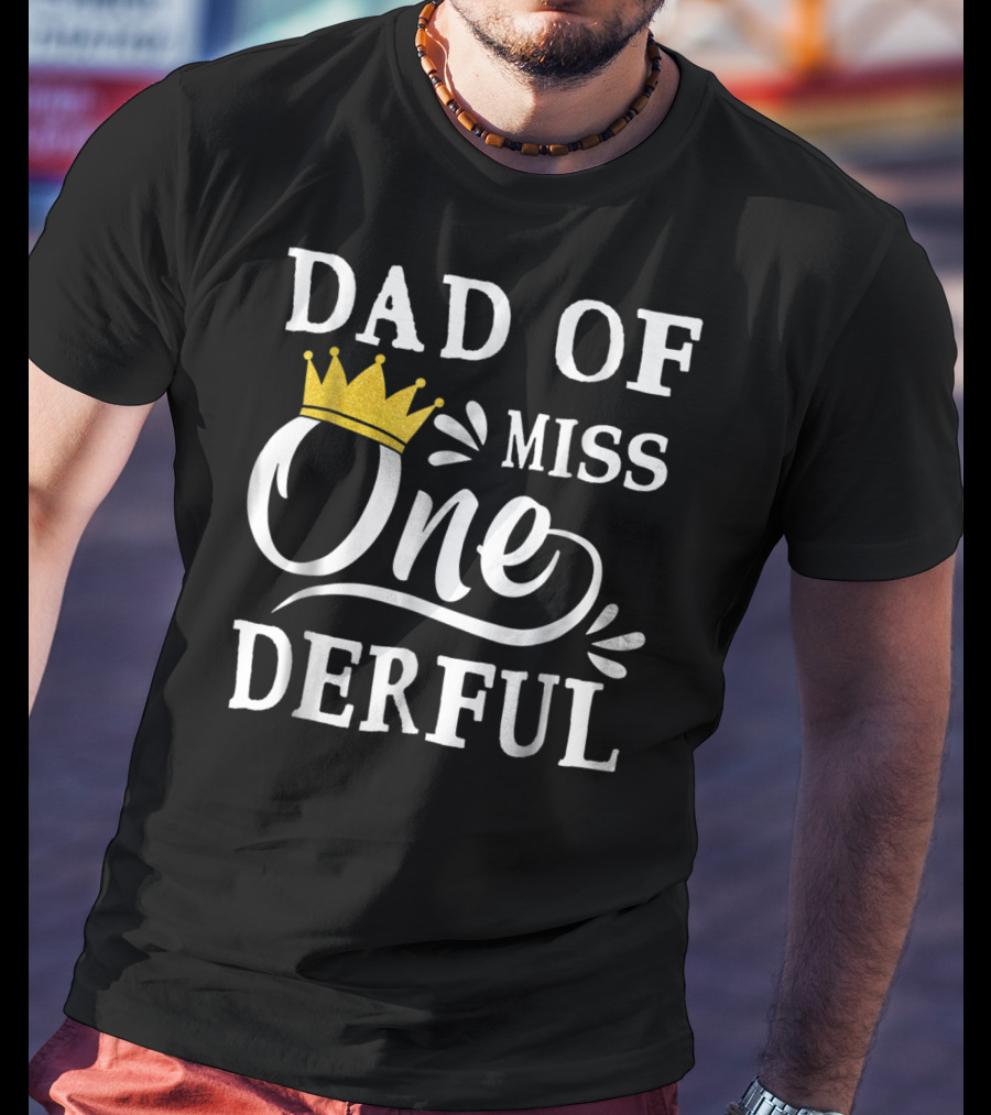 Dad Of Miss Onederful 1st Birthday One Year Old T-Shirt