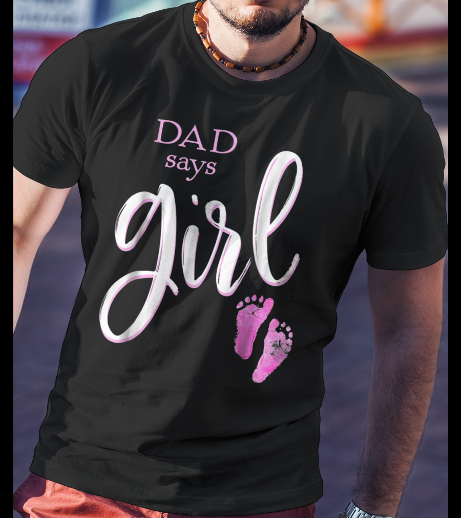 Dad Says Girl Pink Baby Shower Gender Reveal Guess T-Shirt