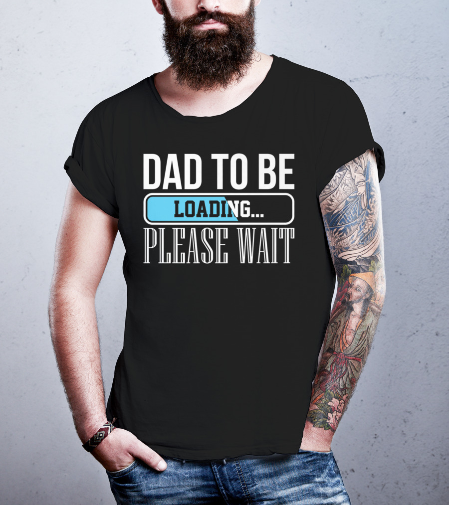 Dad To Be Loading Please Wait Funny Baby Daddy Father T-Shirt