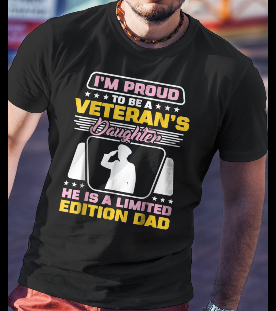 I'm Proud To Be A Veteran's Daughter He Is A Dad T-Shirt