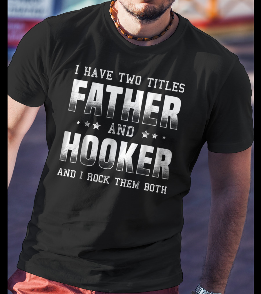Father And Hooker I Rock Them Both Best For Fisherman Dad79 T-Shirt