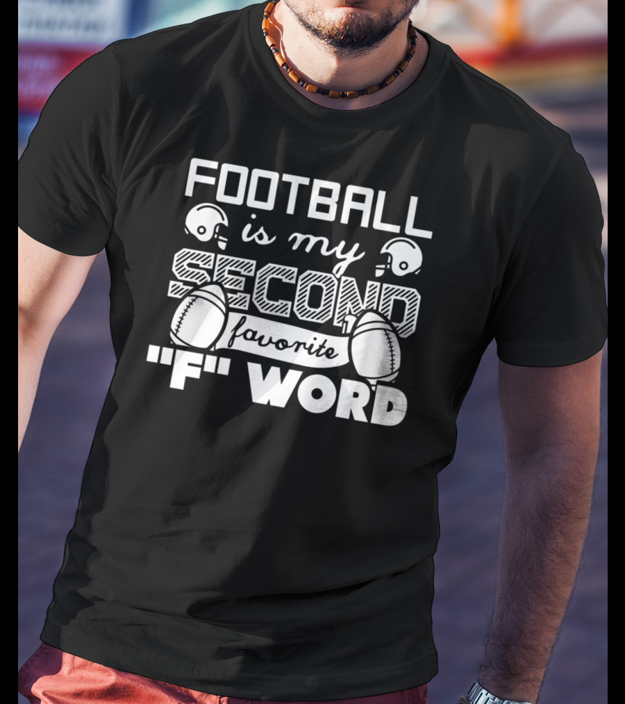 Football Is My Second Favorite F Word Football Dad Football Grandpa89 T-Shirt