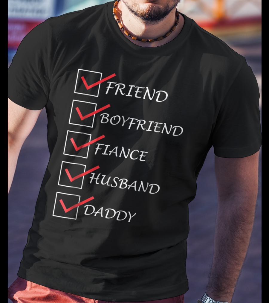 Friend Boyfriend Fiance Husband Daddy Checklist Comedy Dad15 T-Shirt