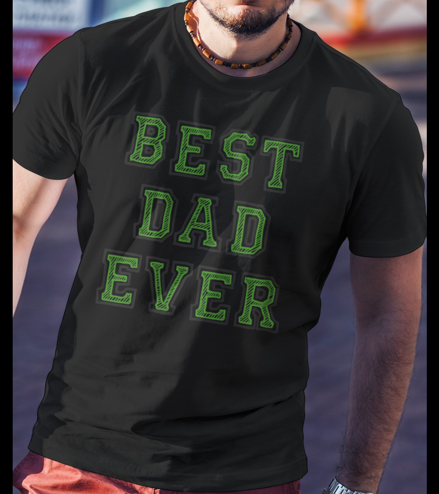 BEST DAD EVER Green T-Shirt