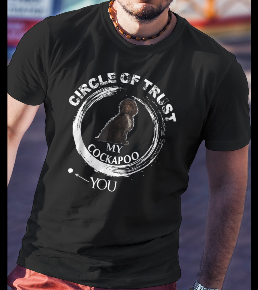 Circle Of Trust My Cockapoo You T-Shirt