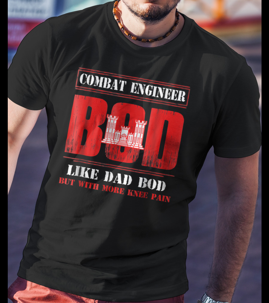 Combat Engineer Bod Like Dad Bod But With More Knee Pain T-Shirt