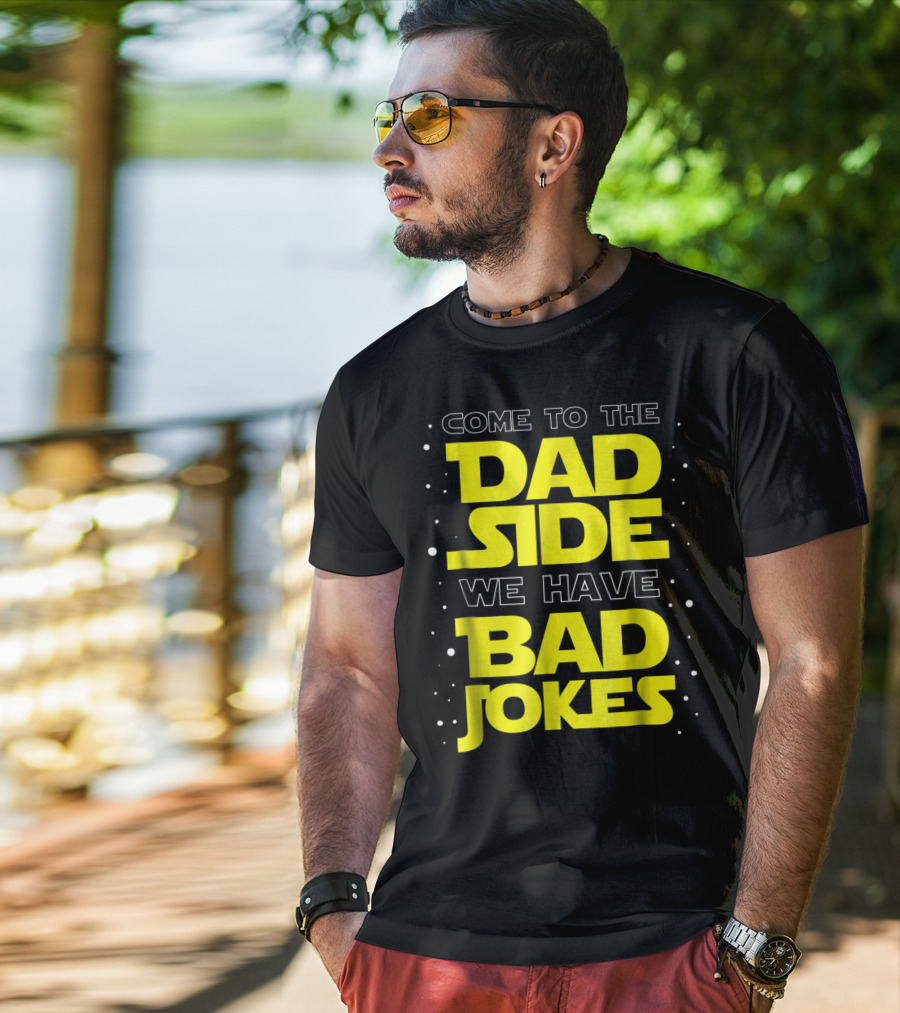Come To The Dad Side We Have Bad Jokes Funny Dad Jokes Star Wars T-Shirt