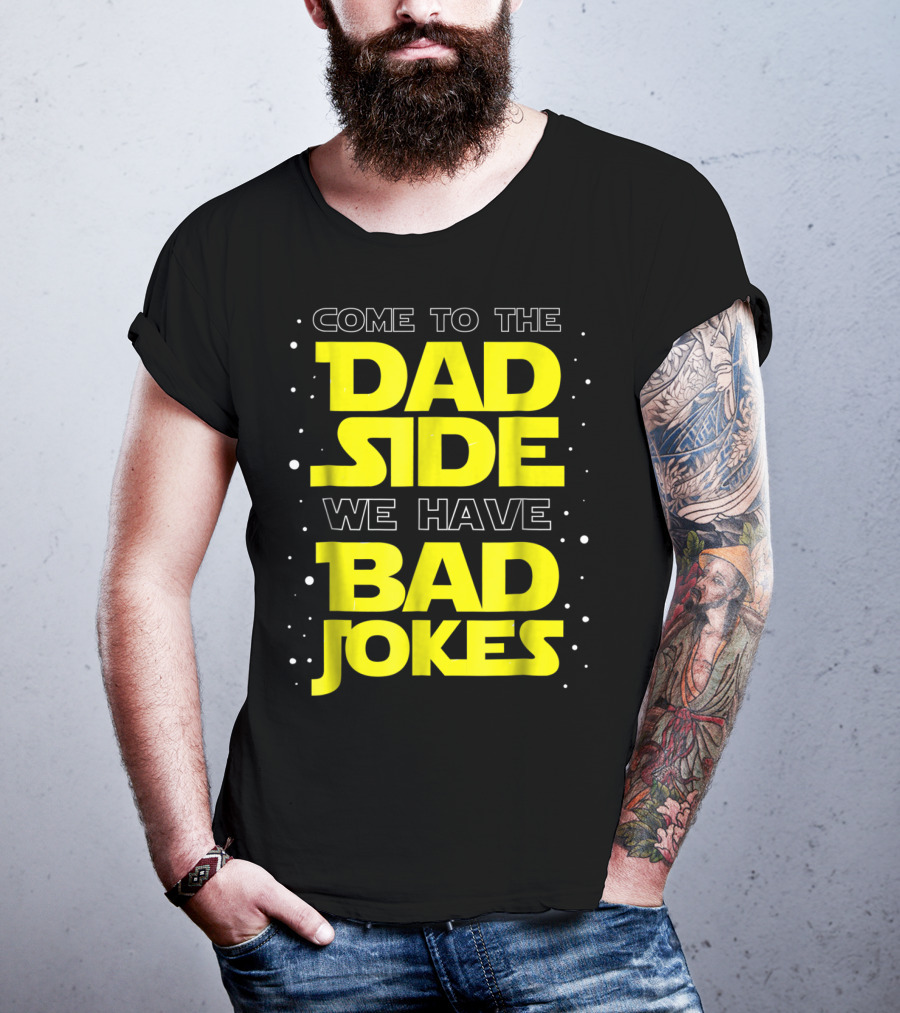 Come To The Dad Side We Have Bad Jokes Funny Dad Jokes Star Wars T-Shirt