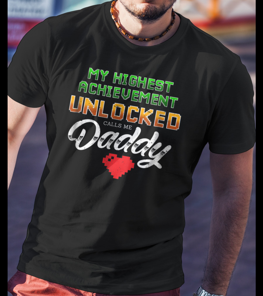 My Highest Achievement Unlocked Calls Me Daddy Gamer Dad69 T-Shirt