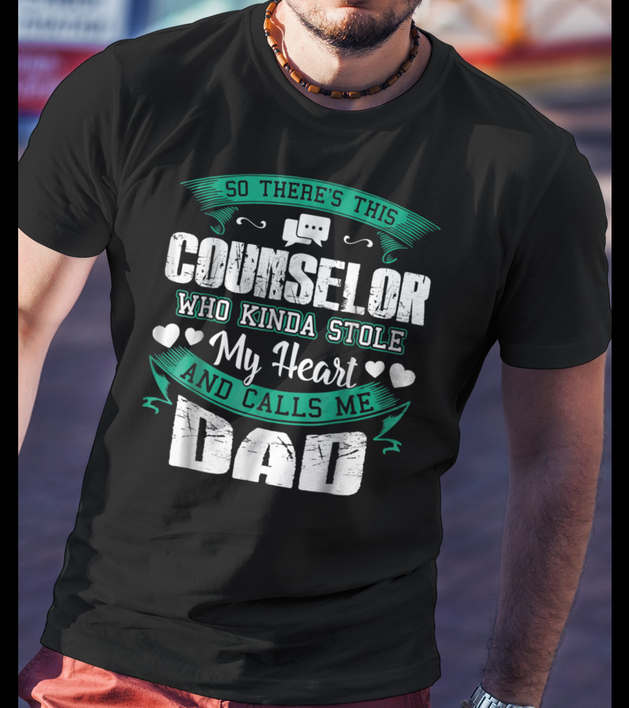 Counselor Who Kinda Stole My Heart And Calls Me Dad T-Shirt