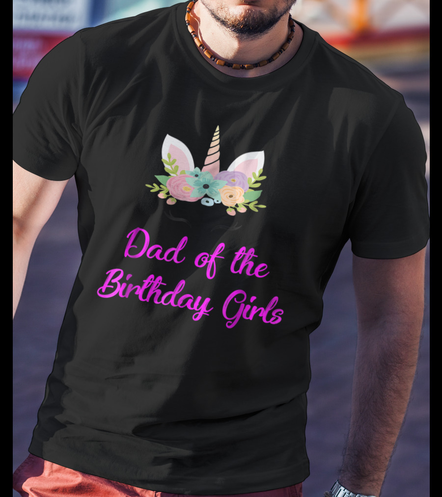 Dad Of The Birthday Girls Cute Unicorn T-Shirt