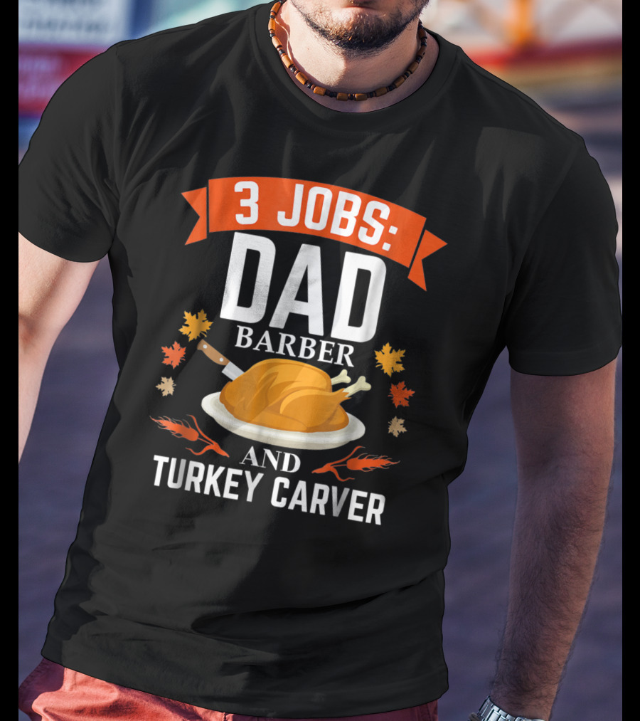 3 Jobs Dad Barber And Turkey Carver T-Shirt