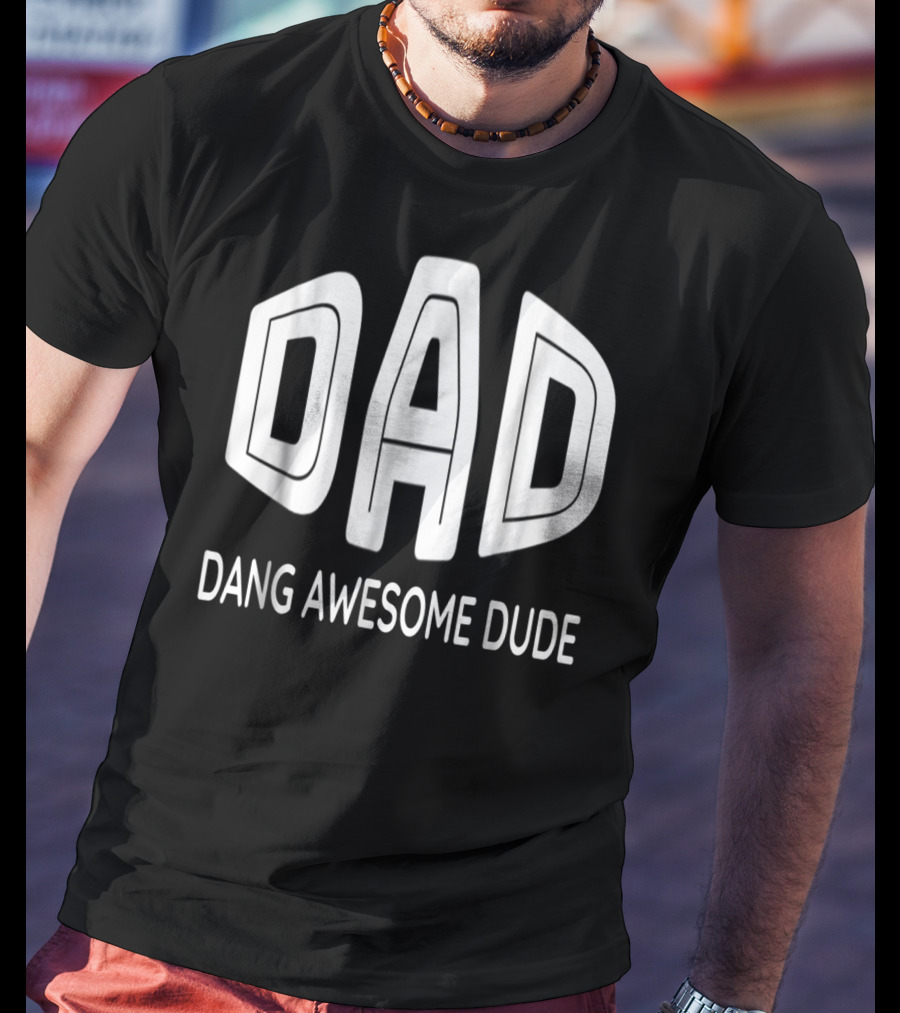 Dad Dang Awesome Dude T-Shirt