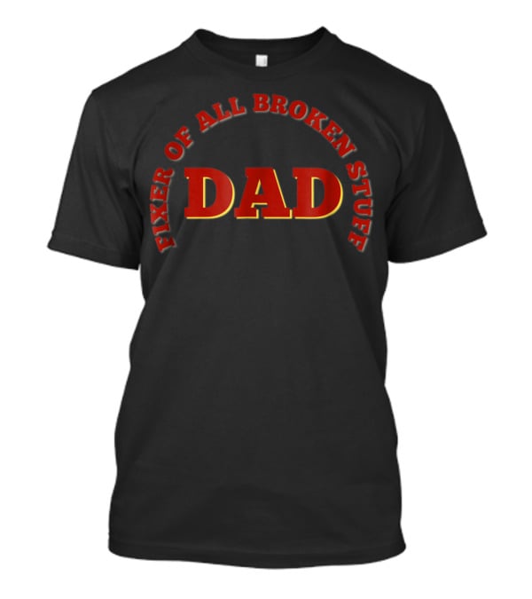 Dad Fixer Of All Broken Stuff T-Shirt