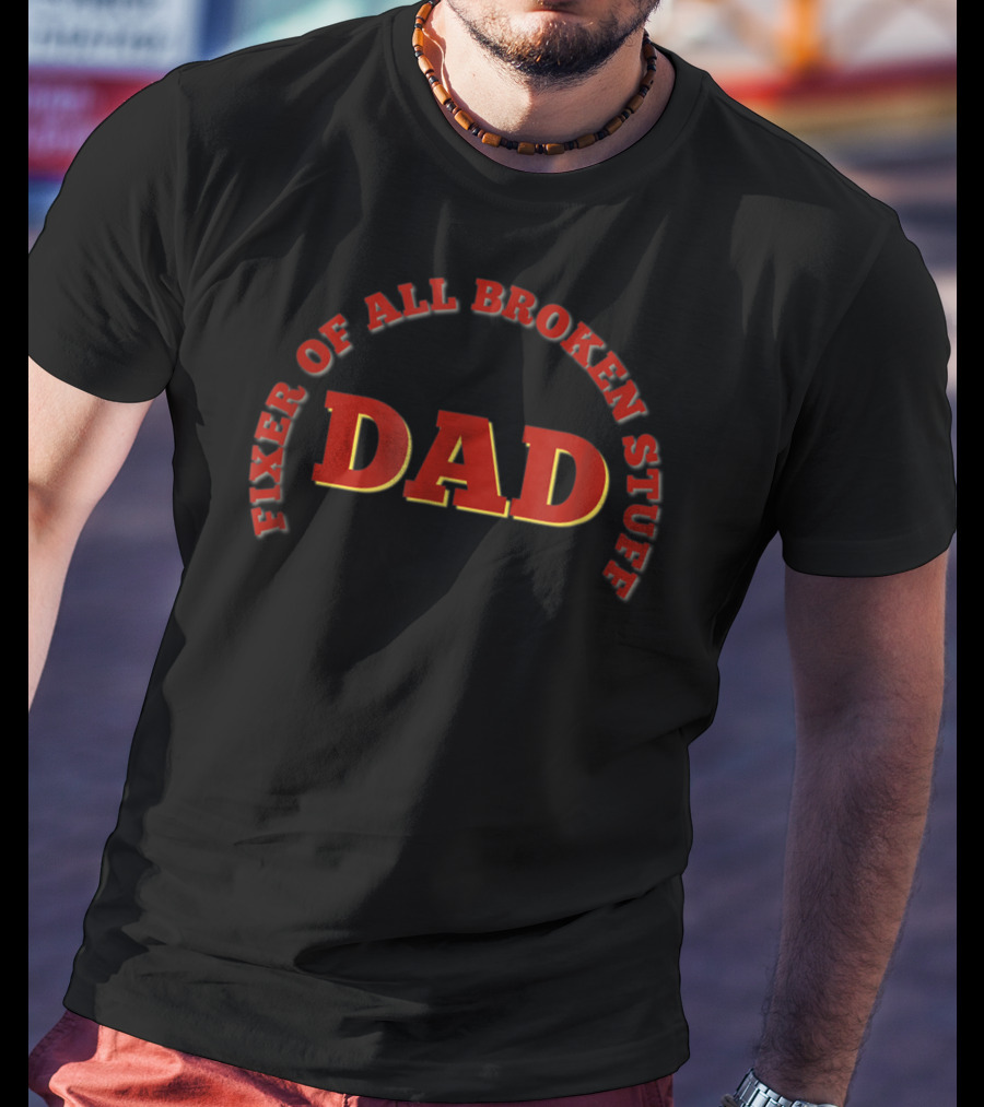 Dad Fixer Of All Broken Stuff T-Shirt