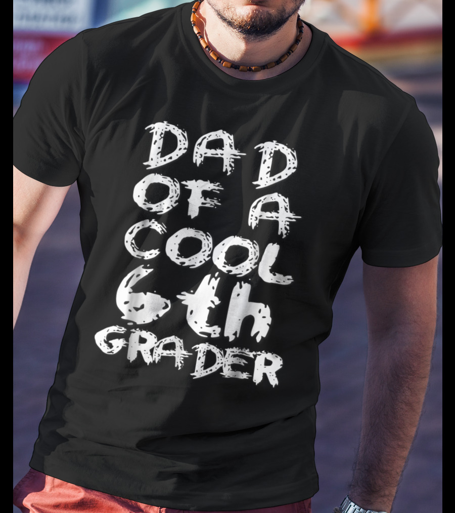 Dad Of A Cool 6th Grader T-Shirt