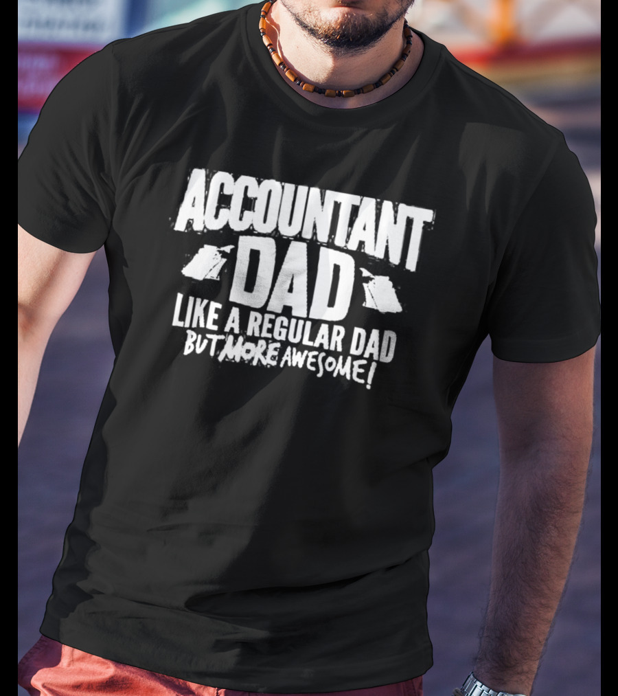 Accountant Dad Like A Regular Dad But More Awesome T-Shirt