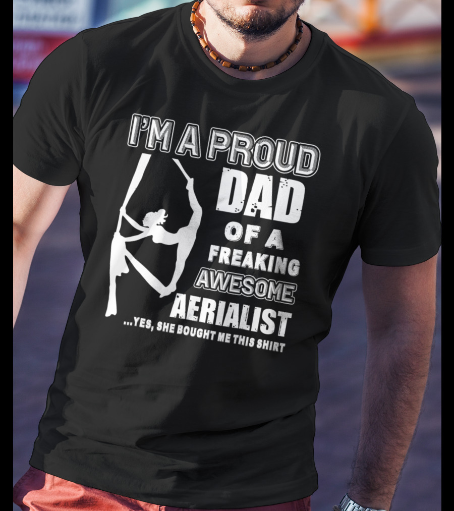 I'm A Proud Dad Of A Freaking Awesome Aerialist T-Shirt
