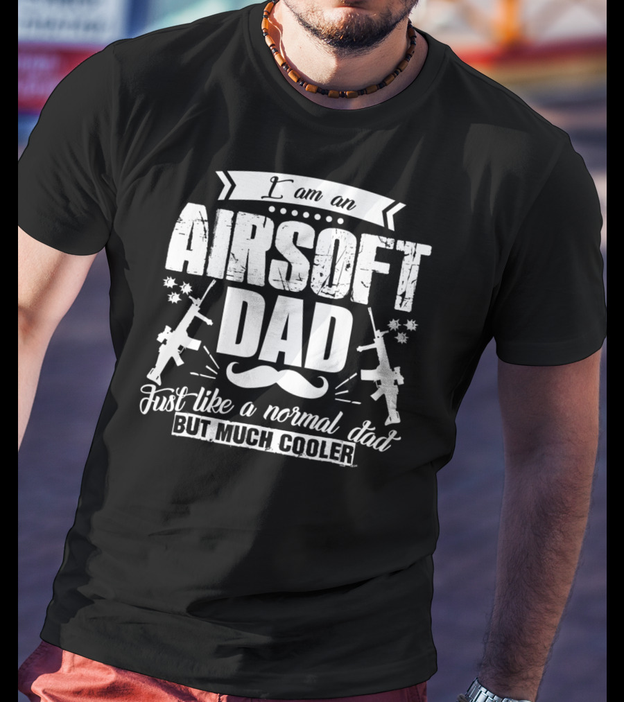 I Am An Airsoft Dad Just Like A Normal Dad But Much Cooler T-Shirt