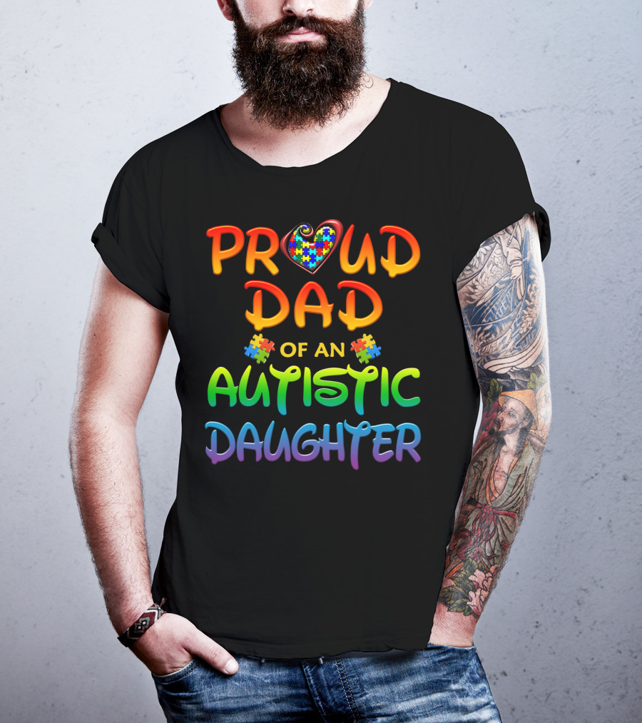 Proud Dad Of An Autistic Daughter Autism Awareness Heart Puzzle Piece T-Shirt