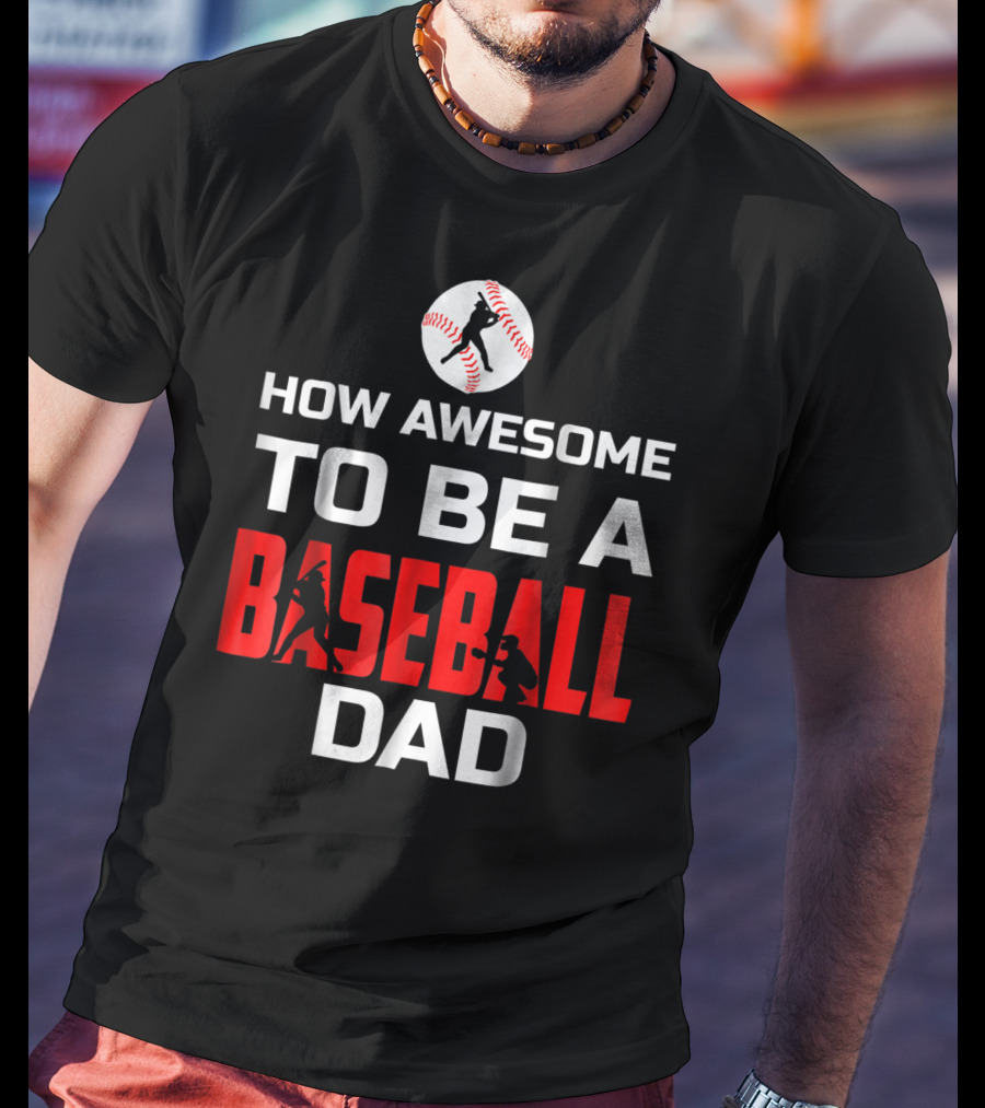 How Awesome To Be A Baseball Dad T-Shirt
