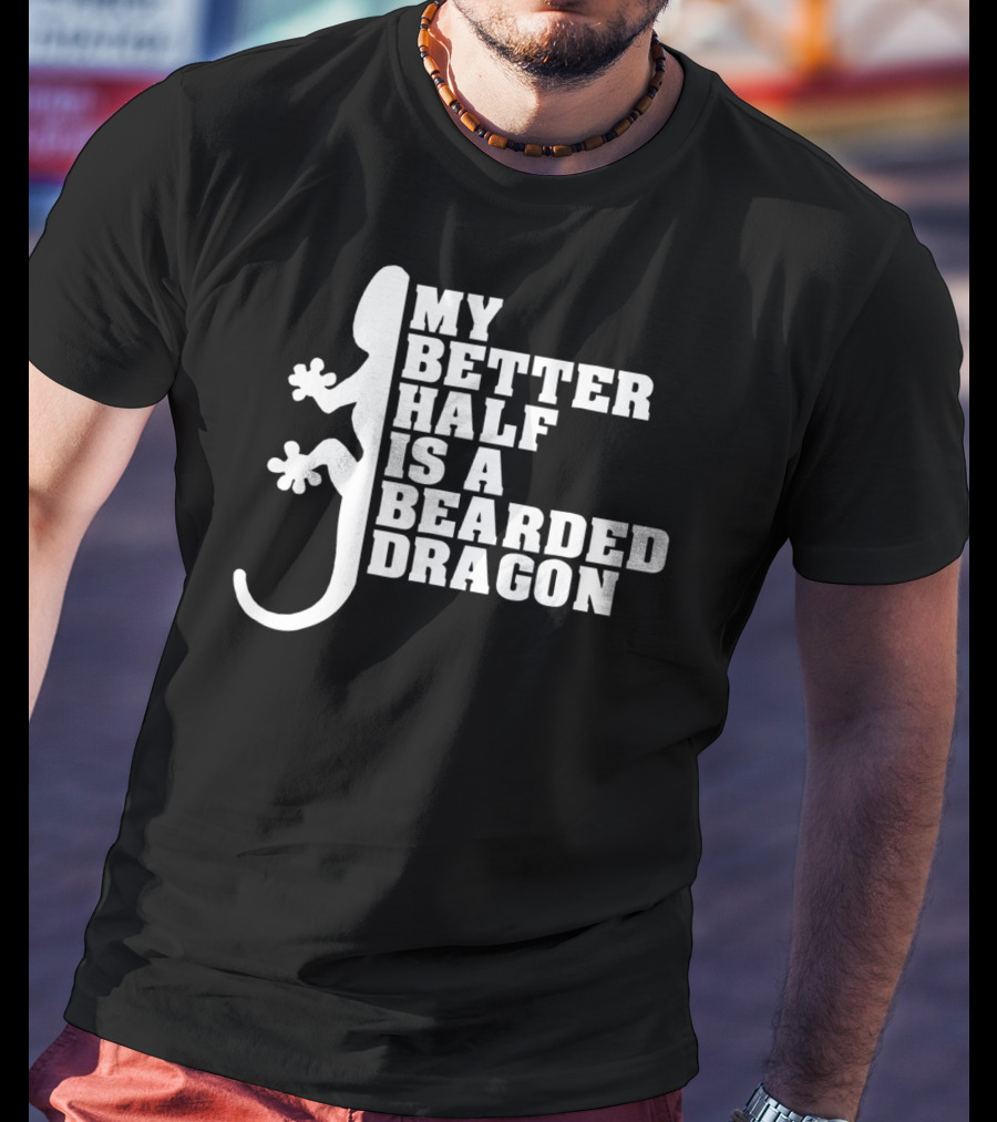 My Better Half Is A Bearded Dragon Funny Dad 64 T-Shirt