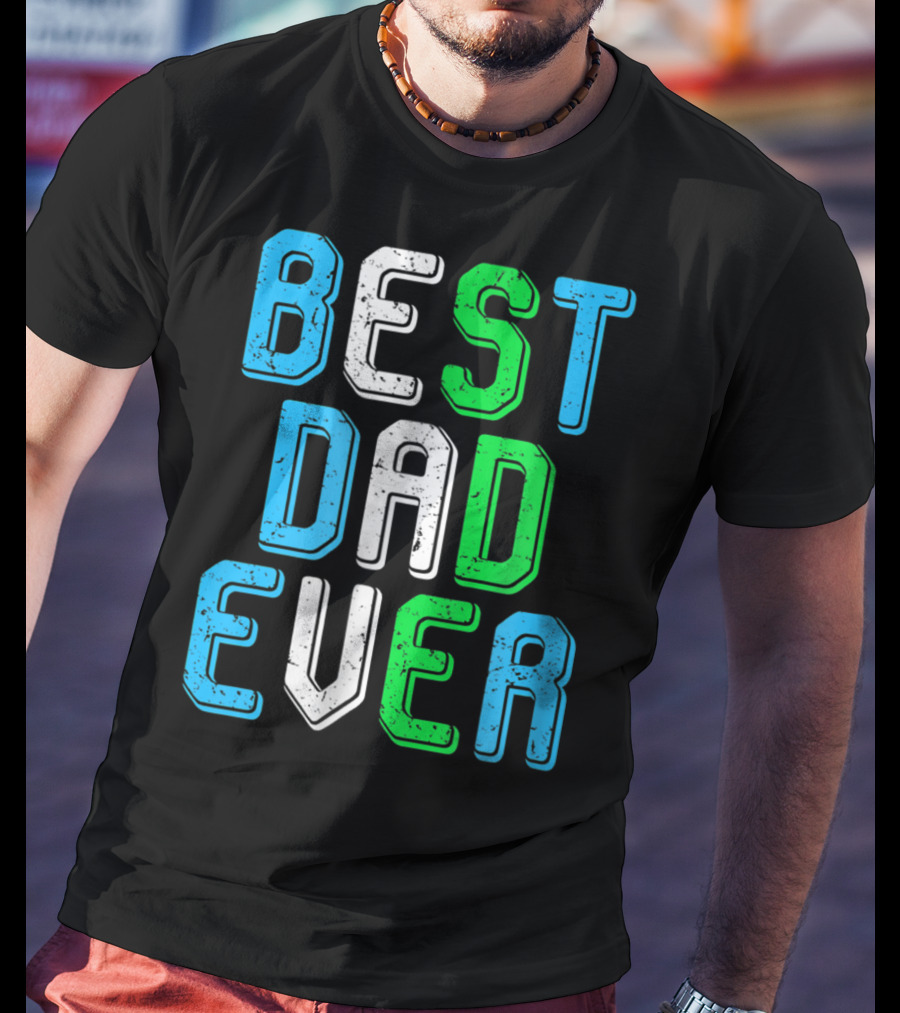 Best Dad Ever Family Man For Loving Fathers T-Shirt
