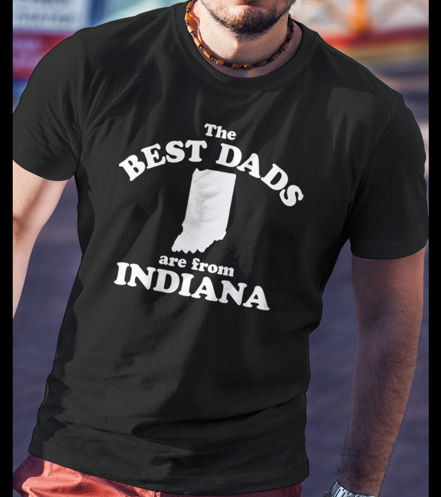 The Best Dads Are From Indiana Map T-Shirt