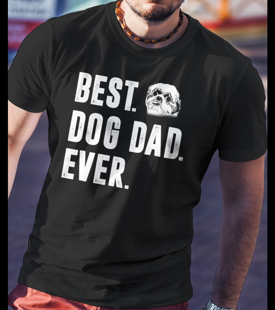 Best Dog Dad Ever Funny Shih Tzu Lover Dad T-Shirt