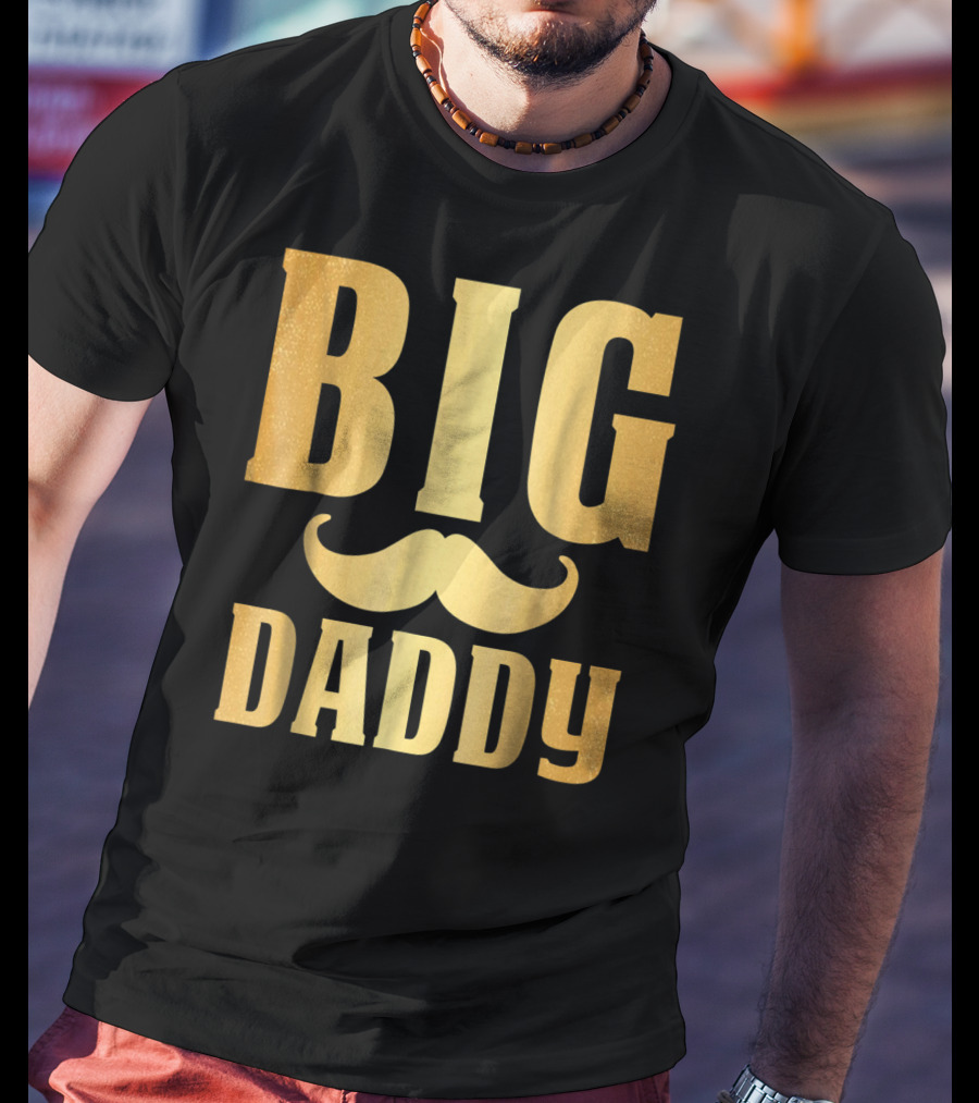 Big Daddy Funny Papa Dad Mustache Family Mom Mama T-Shirt