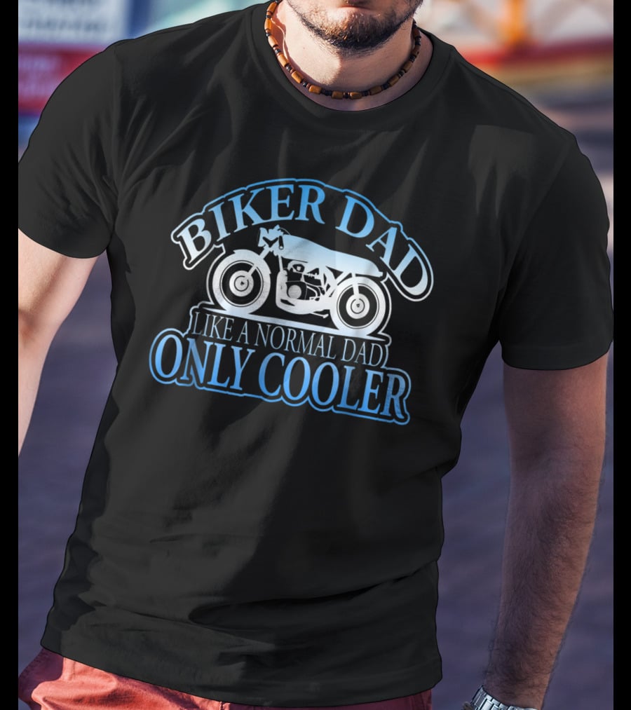 Biker Dad Like A Normal Dad Only Cooler Motorcycle T-Shirt