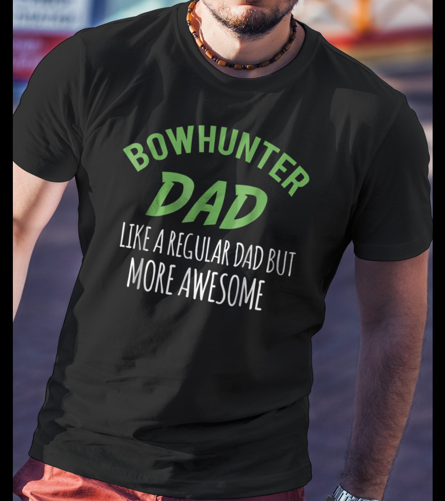 Bowhunter Dad Like A Regular Dad But More Awesome T-Shirt