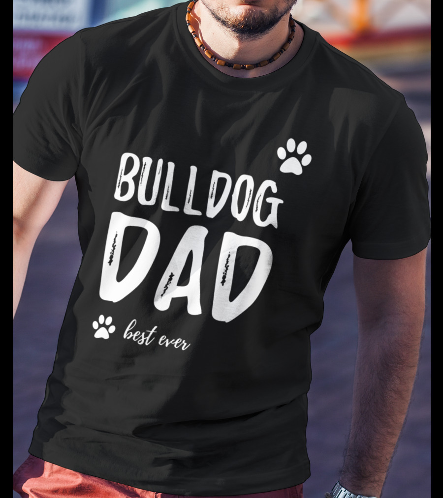Bulldog Dad Best Ever Funny Dog Lover Idea73 T-Shirt