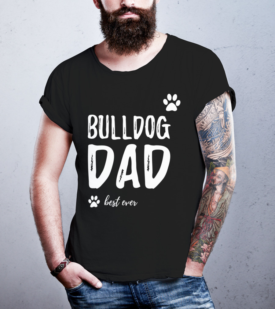 Bulldog Dad Best Ever Funny Dog Lover Idea73 T-Shirt