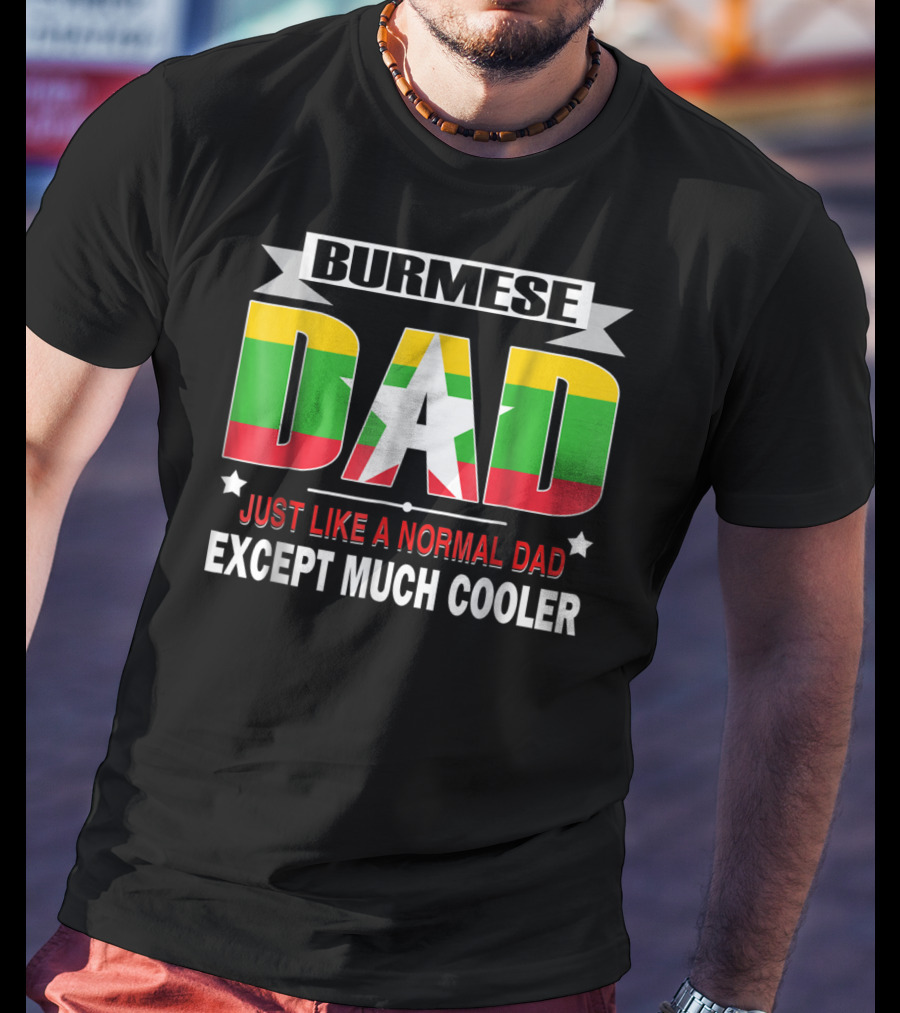 Burmese Dad Just Like A Normal Dad Except Much Cooler Flag76 T-Shirt