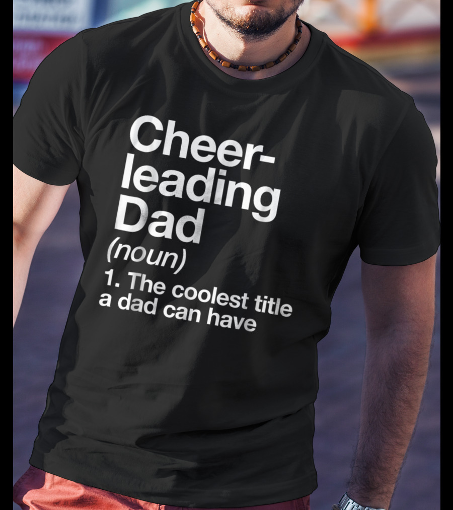 Cheerleading Dad Noun The Coolest Title A Dad Can Have T-Shirt