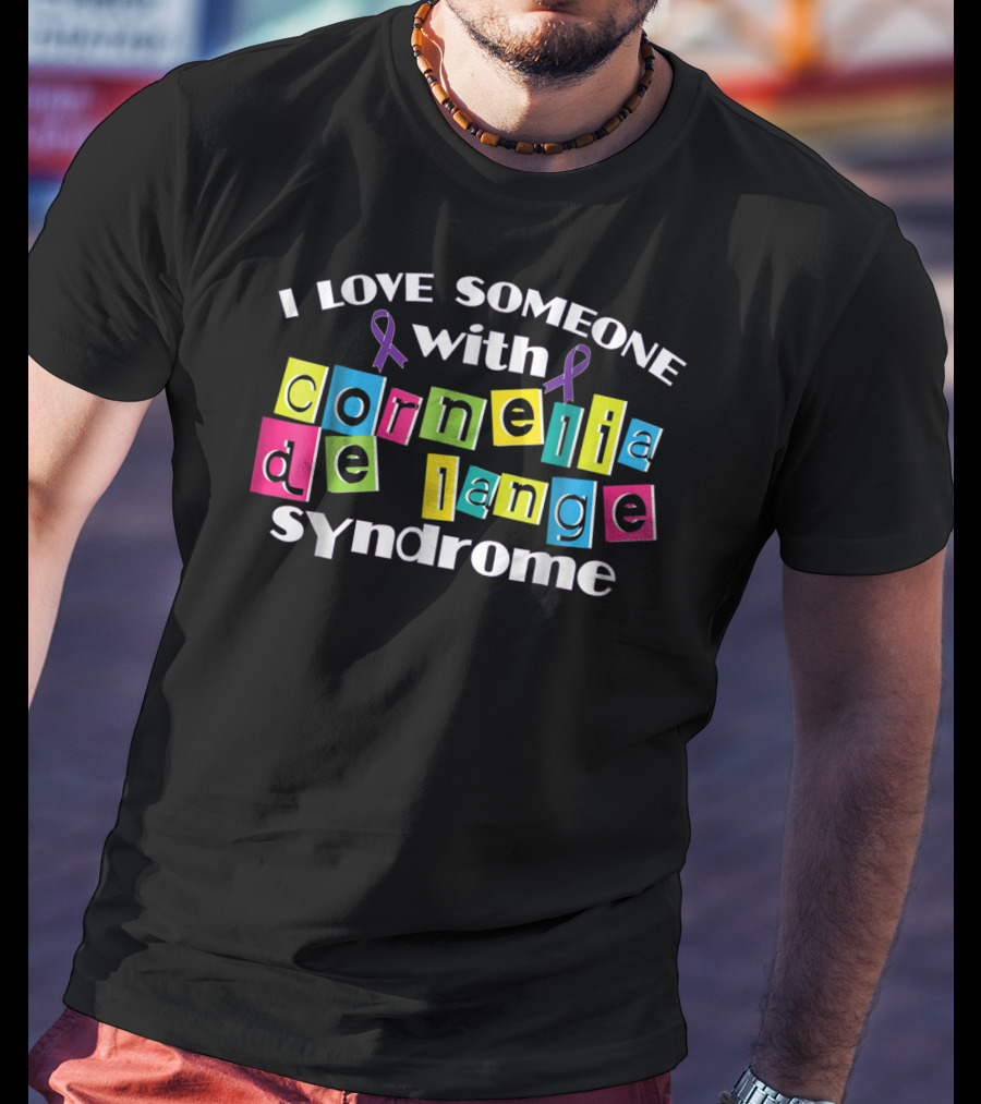 I Love Someone With Cornelia De Lange Syndrome T-Shirt