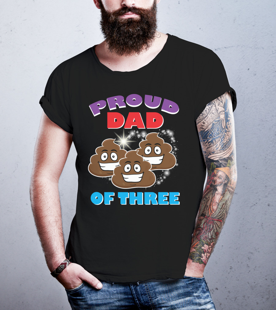 Proud Dad Of Three Happy Cute Poops T-Shirt